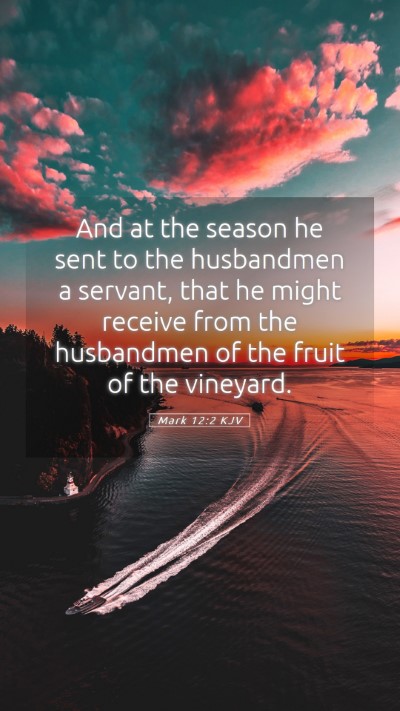 Picture 05 - Mark 12:2 KJV Mobile Phone Wallpaper - And at the season he sent to the husbandmen a - Mobile Bible Verse Wallpaper