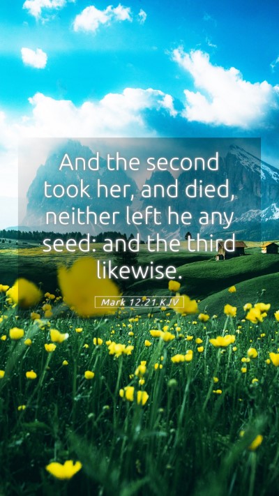 Picture 05 - Mark 12:21 KJV Mobile Phone Wallpaper - And the second took her, and died, neither left - Mobile Bible Verse Wallpaper