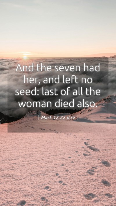Picture 05 - Mark 12:22 KJV Mobile Phone Wallpaper - And the seven had her, and left no seed: last of - Mobile Bible Verse Wallpaper