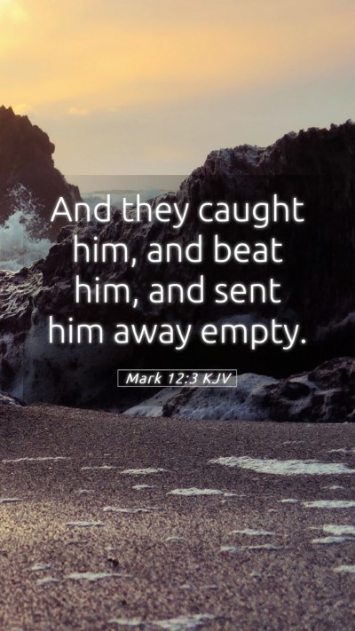 Picture 05 - Mark 12:3 KJV Mobile Phone Wallpaper - And they caught him, and beat him, and sent him - Mobile Bible Verse Wallpaper