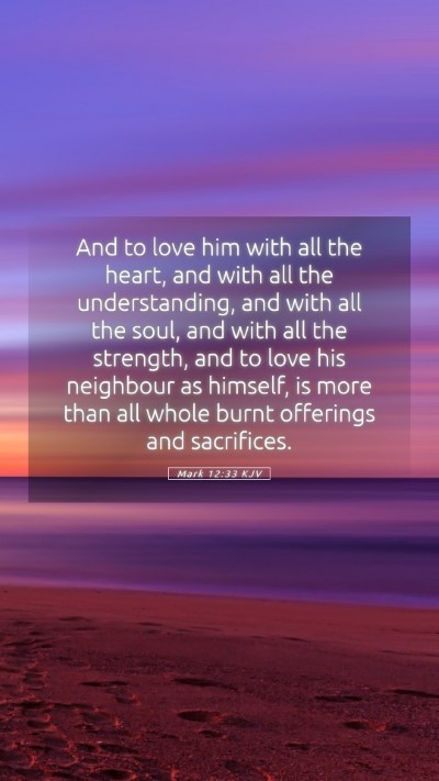 Picture 05 - Mark 12:33 KJV Mobile Phone Wallpaper - And to love him with all the heart, and with all - Mobile Bible Verse Wallpaper