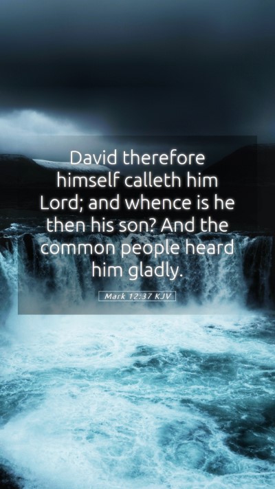 Picture 05 - Mark 12:37 KJV Mobile Phone Wallpaper - David therefore himself calleth him Lord; and - Mobile Bible Verse Wallpaper
