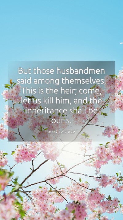 Picture 05 - Mark 12:7 KJV Mobile Phone Wallpaper - But those husbandmen said among themselves, This - Mobile Bible Verse Wallpaper