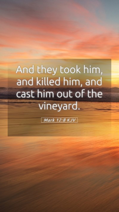 Picture 05 - Mark 12:8 KJV Mobile Phone Wallpaper - And they took him, and killed him, and cast him - Mobile Bible Verse Wallpaper