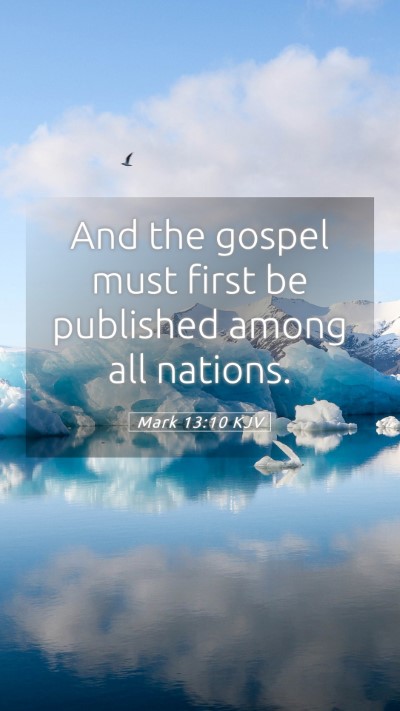 Picture 05 - Mark 13:10 KJV Mobile Phone Wallpaper - And the gospel must first be published among all - Mobile Bible Verse Wallpaper