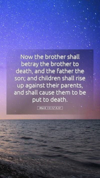 Picture 05 - Mark 13:12 KJV Mobile Phone Wallpaper - Now the brother shall betray the brother to - Mobile Bible Verse Wallpaper