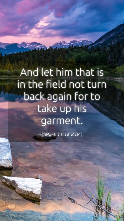 Picture 05 - Mark 13:16 KJV Mobile Phone Wallpaper - And let him that is in the field not turn back - Mobile Bible Verse Wallpaper