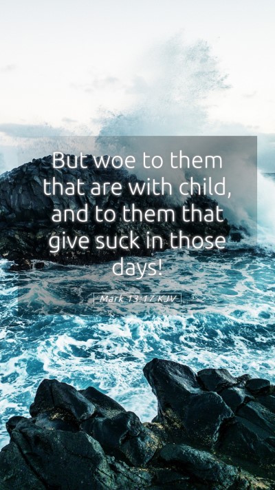 Picture 05 - Mark 13:17 KJV Mobile Phone Wallpaper - But woe to them that are with child, and to them - Mobile Bible Verse Wallpaper