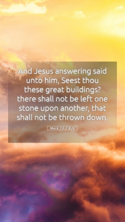 Picture 05 - Mark 13:2 KJV Mobile Phone Wallpaper - And Jesus answering said unto him, Seest thou - Mobile Bible Verse Wallpaper