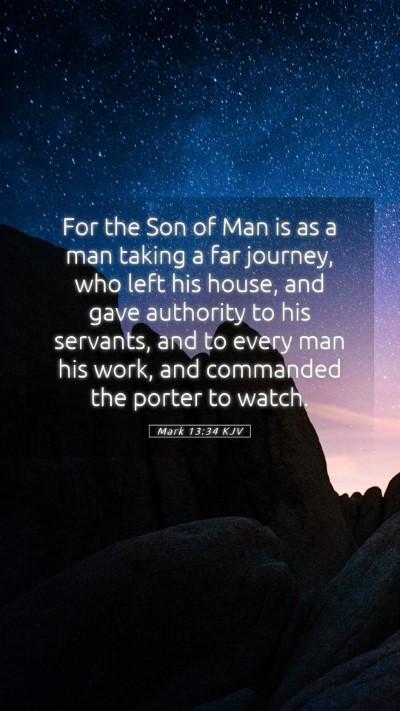 Picture 05 - Mark 13:34 KJV Mobile Phone Wallpaper - For the Son of Man is as a man taking a far - Mobile Bible Verse Wallpaper