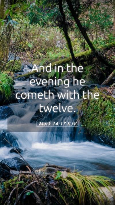 Picture 05 - Mark 14:17 KJV Mobile Phone Wallpaper - And in the evening he cometh with the - Mobile Bible Verse Wallpaper