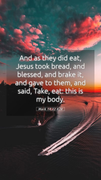 Picture 05 - Mark 14:22 KJV Mobile Phone Wallpaper - And as they did eat, Jesus took bread, and - Mobile Bible Verse Wallpaper