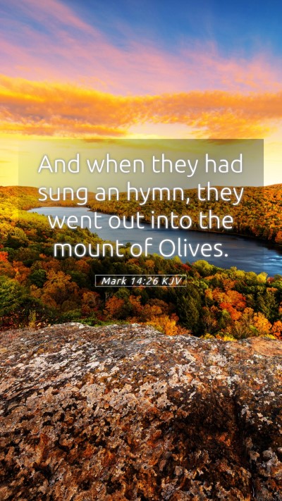 Picture 05 - Mark 14:26 KJV Mobile Phone Wallpaper - And when they had sung an hymn, they went out - Mobile Bible Verse Wallpaper