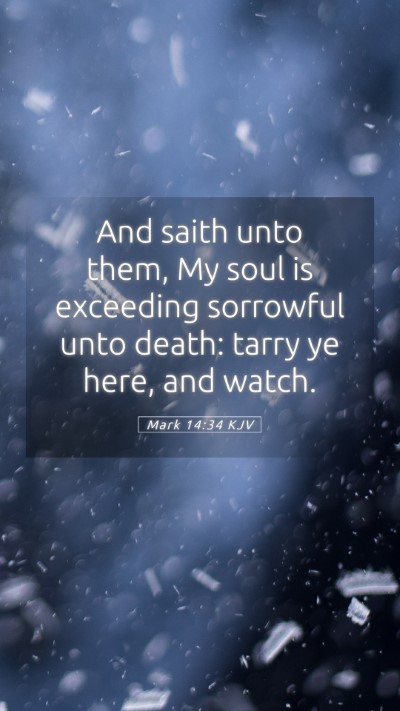 Picture 05 - Mark 14:34 KJV Mobile Phone Wallpaper - And saith unto them, My soul is exceeding - Mobile Bible Verse Wallpaper