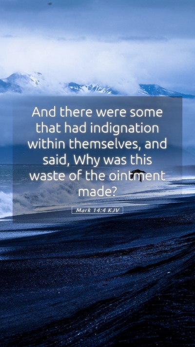 Picture 05 - Mark 14:4 KJV Mobile Phone Wallpaper - And there were some that had indignation within - Mobile Bible Verse Wallpaper
