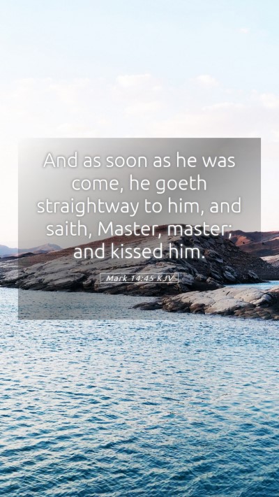 Picture 05 - Mark 14:45 KJV Mobile Phone Wallpaper - And as soon as he was come, he goeth straightway - Mobile Bible Verse Wallpaper