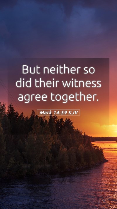Picture 05 - Mark 14:59 KJV Mobile Phone Wallpaper - But neither so did their witness agree - Mobile Bible Verse Wallpaper
