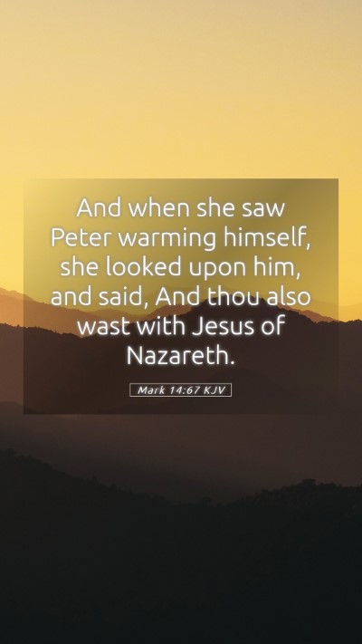 Picture 05 - Mark 14:67 KJV Mobile Phone Wallpaper - And when she saw Peter warming himself, she - Mobile Bible Verse Wallpaper