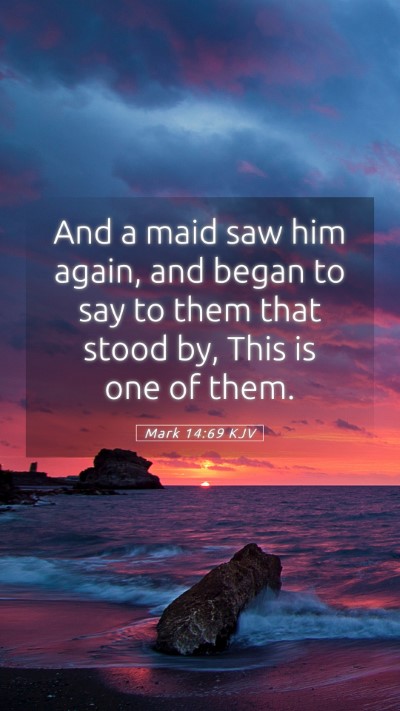 Picture 05 - Mark 14:69 KJV Mobile Phone Wallpaper - And a maid saw him again, and began to say to - Mobile Bible Verse Wallpaper