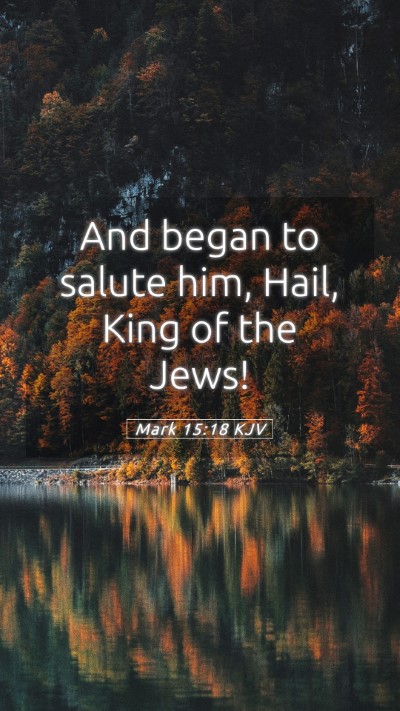 Picture 05 - Mark 15:18 KJV Mobile Phone Wallpaper - And began to salute him, Hail, King of the - Mobile Bible Verse Wallpaper