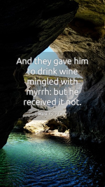 Picture 05 - Mark 15:23 KJV Mobile Phone Wallpaper - And they gave him to drink wine mingled with - Mobile Bible Verse Wallpaper