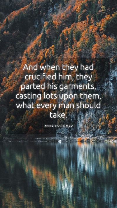 Picture 05 - Mark 15:24 KJV Mobile Phone Wallpaper - And when they had crucified him, they parted his - Mobile Bible Verse Wallpaper