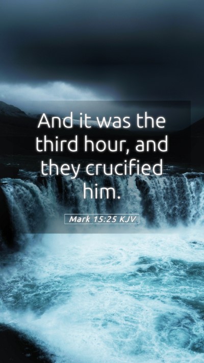 Picture 05 - Mark 15:25 KJV Mobile Phone Wallpaper - And it was the third hour, and they crucified - Mobile Bible Verse Wallpaper