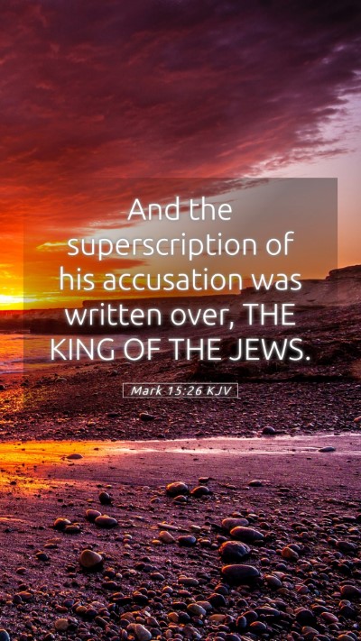 Picture 05 - Mark 15:26 KJV Mobile Phone Wallpaper - And the superscription of his accusation was - Mobile Bible Verse Wallpaper