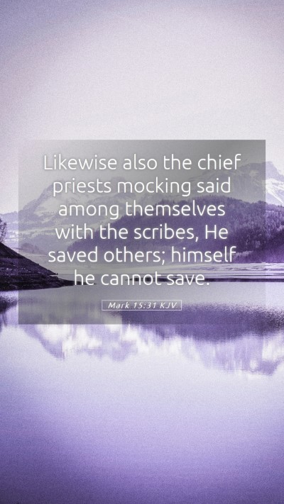 Picture 05 - Mark 15:31 KJV Mobile Phone Wallpaper - Likewise also the chief priests mocking said - Mobile Bible Verse Wallpaper