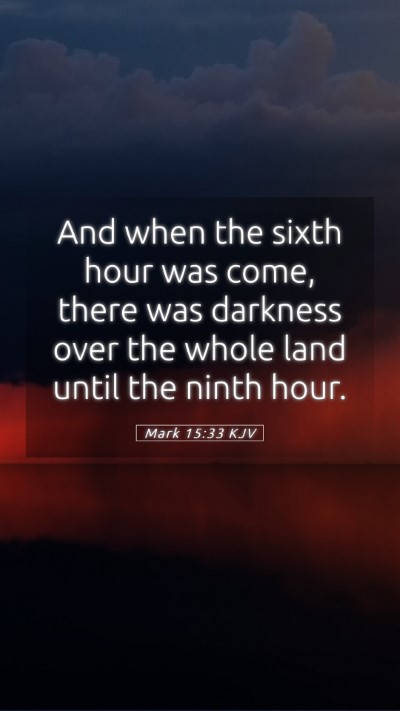 Picture 05 - Mark 15:33 KJV Mobile Phone Wallpaper - And when the sixth hour was come, there was - Mobile Bible Verse Wallpaper