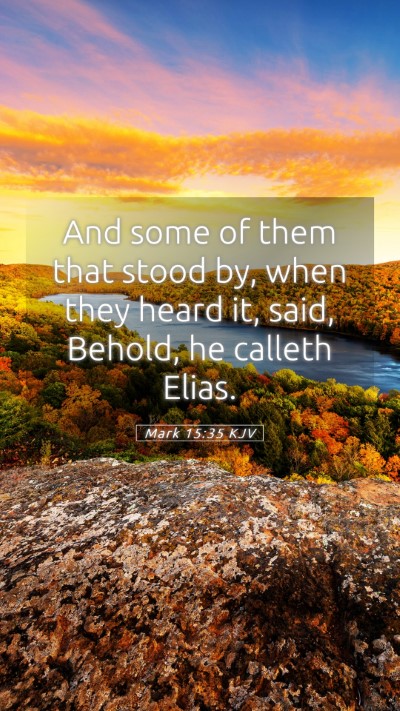 Picture 05 - Mark 15:35 KJV Mobile Phone Wallpaper - And some of them that stood by, when they heard - Mobile Bible Verse Wallpaper