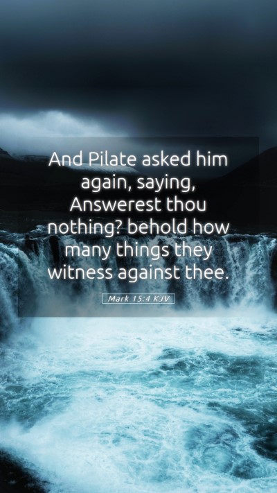 Picture 05 - Mark 15:4 KJV Mobile Phone Wallpaper - And Pilate asked him again, saying, Answerest - Mobile Bible Verse Wallpaper