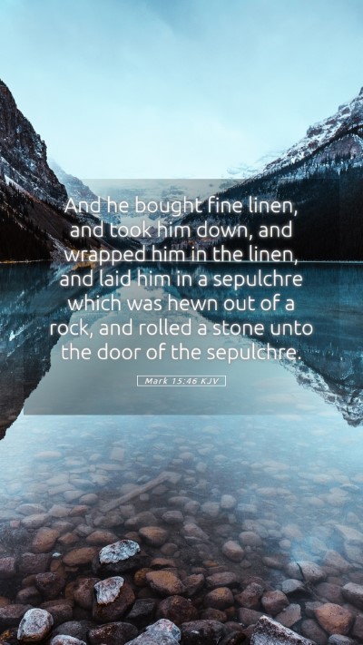 Picture 05 - Mark 15:46 KJV Mobile Phone Wallpaper - And he bought fine linen, and took him down, and - Mobile Bible Verse Wallpaper