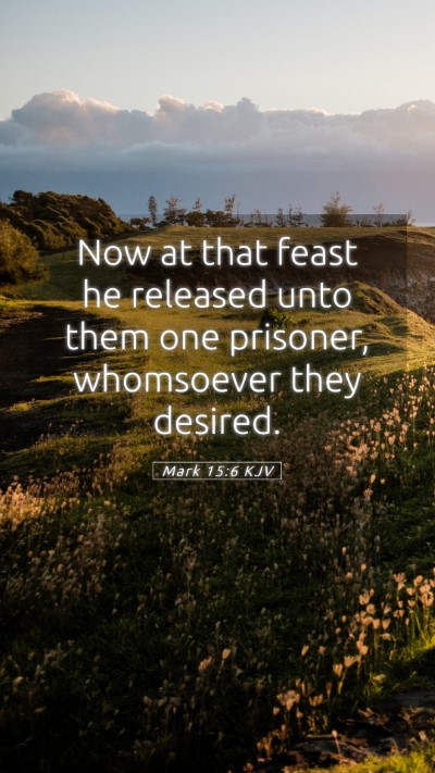 Picture 05 - Mark 15:6 KJV Mobile Phone Wallpaper - Now at that feast he released unto them one - Mobile Bible Verse Wallpaper