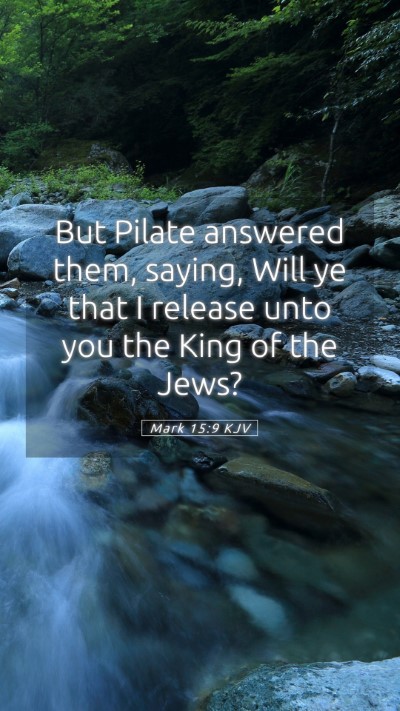 Picture 05 - Mark 15:9 KJV Mobile Phone Wallpaper - But Pilate answered them, saying, Will ye that I - Mobile Bible Verse Wallpaper