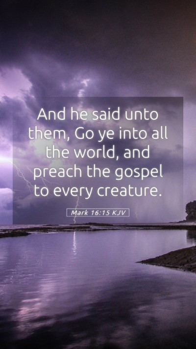 Picture 05 - Mark 16:15 KJV Mobile Phone Wallpaper - And he said unto them, Go ye into all the world, - Mobile Bible Verse Wallpaper