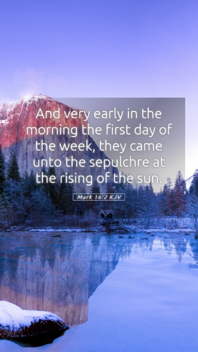 Picture 05 - Mark 16:2 KJV Mobile Phone Wallpaper - And very early in the morning the first day of - Mobile Bible Verse Wallpaper