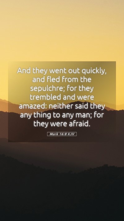 Picture 05 - Mark 16:8 KJV Mobile Phone Wallpaper - And they went out quickly, and fled from the - Mobile Bible Verse Wallpaper