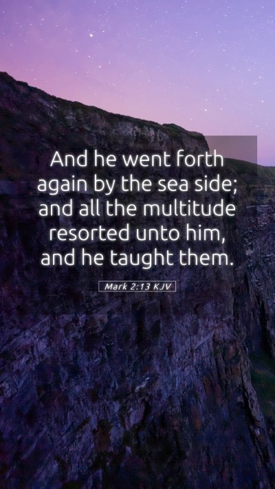 Picture 05 - Mark 2:13 KJV Mobile Phone Wallpaper - And he went forth again by the sea side; and all - Mobile Bible Verse Wallpaper