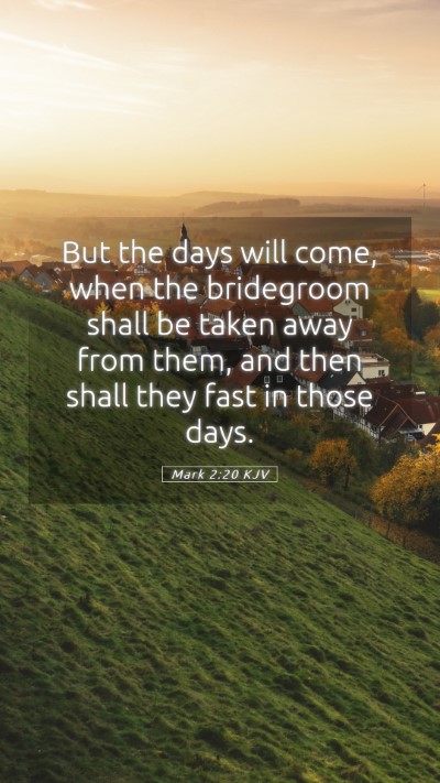 Picture 05 - Mark 2:20 KJV Mobile Phone Wallpaper - But the days will come, when the bridegroom shall - Mobile Bible Verse Wallpaper