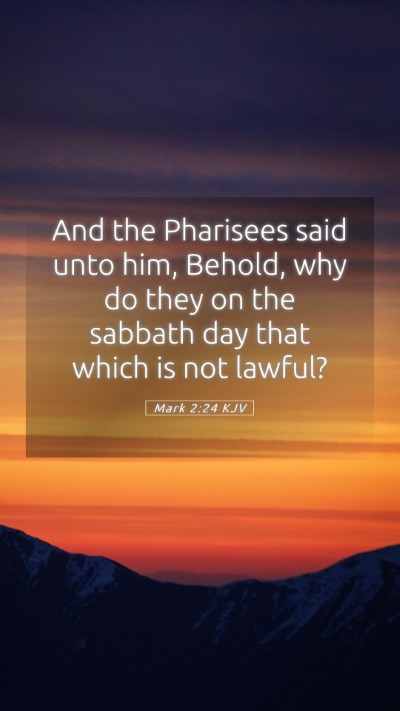 Picture 05 - Mark 2:24 KJV Mobile Phone Wallpaper - And the Pharisees said unto him, Behold, why do - Mobile Bible Verse Wallpaper