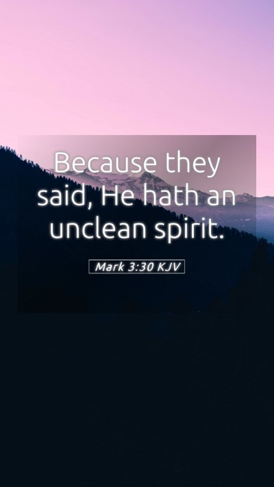 Picture 05 - Mark 3:30 KJV Mobile Phone Wallpaper - Because they said, He hath an unclean - Mobile Bible Verse Wallpaper