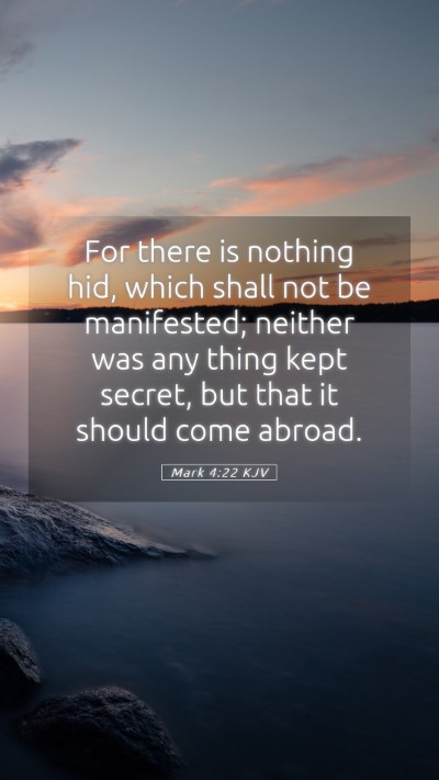 Picture 05 - Mark 4:22 KJV Mobile Phone Wallpaper - For there is nothing hid, which shall not be - Mobile Bible Verse Wallpaper