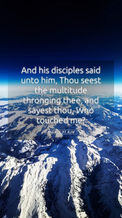 Picture 05 - Mark 5:31 KJV Mobile Phone Wallpaper - And his disciples said unto him, Thou seest the - Mobile Bible Verse Wallpaper