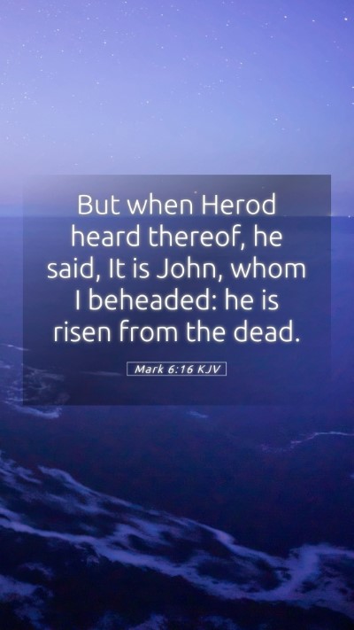 Picture 05 - Mark 6:16 KJV Mobile Phone Wallpaper - But when Herod heard thereof, he said, It is - Mobile Bible Verse Wallpaper