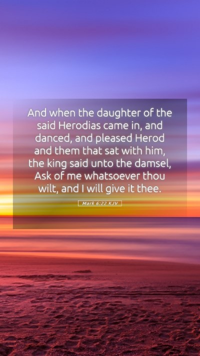 Picture 05 - Mark 6:22 KJV Mobile Phone Wallpaper - And when the daughter of the said Herodias came - Mobile Bible Verse Wallpaper