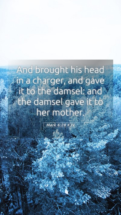 Picture 05 - Mark 6:28 KJV Mobile Phone Wallpaper - And brought his head in a charger, and gave it to - Mobile Bible Verse Wallpaper