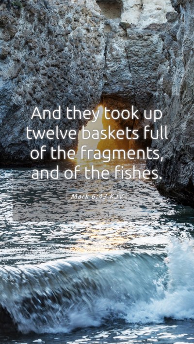 Picture 05 - Mark 6:43 KJV Mobile Phone Wallpaper - And they took up twelve baskets full of the - Mobile Bible Verse Wallpaper