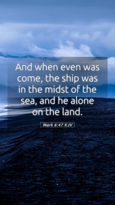 Picture 05 - Mark 6:47 KJV Mobile Phone Wallpaper - And when even was come, the ship was in the midst - Mobile Bible Verse Wallpaper
