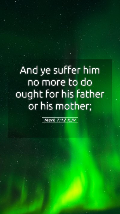 Picture 05 - Mark 7:12 KJV Mobile Phone Wallpaper - And ye suffer him no more to do ought for his - Mobile Bible Verse Wallpaper